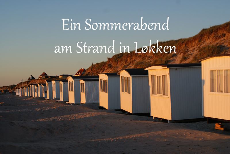 Dänemark wo das Glück wohnt Blog Sommerabend am Strand in Løkken